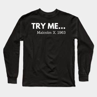 Try me,  Malcolm X, black history Long Sleeve T-Shirt